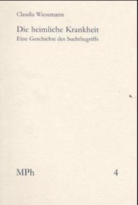 Buchcover: Claudia Wiesemann. Die heimliche Krankheit - Eine Geschichte des Suchtbegriffs. Frommann-Holzboog Verlag, Stuttgart-Bad Cannstatt, 2000.
