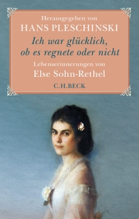 Buchcover: Else Sohn-Rethel. Ich war glücklich, ob es regnete oder nicht - Lebenserinnerungen von Else Sohn-Rethel. C.H. Beck Verlag, München, 2016.