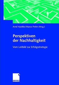 Buchcover: Arndt Hardtke / Marco Prehn (Hg.). Perspektiven der Nachhaltigkeit - Vom Leitbild zur Erfolgsstrategie. Betriebswirtschaftlicher Verlag Dr. Th. Gabler, Wiesbaden, 2001.