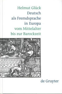 Buchcover: Helmut Glück. Deutsch als Fremdsprache in Europa - Vom Mittelalter bis zur Barockzeit. Walter de Gruyter Verlag, München, 2002.