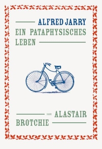 Buchcover: Alastair Brotchie. Alfred Jarry - Ein pataphysisches Leben. Piet Meyer Verlag, Bern - Wien, 2014.