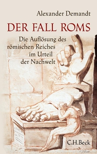 Cover: Alexander Demandt. Der Fall Roms - Die Auflösung des römischen Reiches im Urteil der Nachwelt. C.H. Beck Verlag, München, 2014.