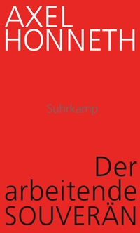 Buchcover: Axel Honneth. Der arbeitende Souverän - Eine normative Theorie der Arbeit. Suhrkamp Verlag, Berlin, 2023.