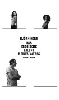 Buchcover: Björn Kern. Das erotische Talent meines Vaters - Roman. C.H. Beck Verlag, München, 2010.