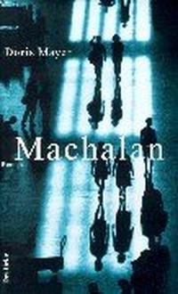 Doris Mayer. Machalan - Roman. Deuticke Verlag, Wien, 2000.