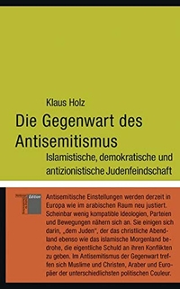 Buchcover: Klaus Holz. Die Gegenwart des Antisemitismus - Islamistische, demokratische und antizionistische Judenfeindschaft. Hamburger Edition, Hamburg, 2005.