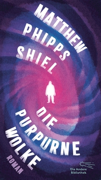 Buchcover: Matthew Phipps Shiel. Die purpurne Wolke - Roman. AB - Die Andere Bibliothek, Berlin, 2023.