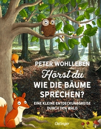Buchcover: Peter Wohlleben. Hörst du, wie die Bäume sprechen? Eine kleine Entdeckungsreise durch den Wald - Ab 6 Jahren.. Friedrich Oetinger Verlag, Hamburg, 2017.