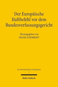 Buchcover: Frank Schorkopf (Hg.). Der Europäische Haftbefehl vor dem Bundesverfassungsgericht. Mohr Siebeck Verlag, Tübingen, 2006.