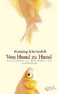 Cover: Hansjörg Schertenleib. Von Hund zu Hund - Geschichten aus dem Koffer des Apothekers. Kiepenheuer und Witsch Verlag, Köln, 2001.