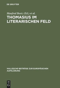 Buchcover: Manfred Beetz / Herbert Jaumann (Hg.). Thomasius im literarischen Feld - Neue Beiträge zur Erforschung seines Werkes im historischen Kontext. Max Niemeyer Verlag, Tübingen, 2003.