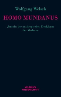 Buchcover: Wolfgang Welsch. Homo mundanus - Jenseits der anthropischen Denkform der Moderne. Velbrück Verlag, Weilerswist, 2012.
