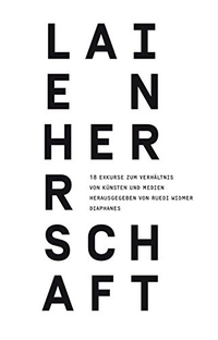 Buchcover: Ruedi Widmer (Hg.). Laienherrschaft - 18 Exkurse zum Verhältnis von Künsten und Medien. Diaphanes Verlag, Zürich, 2014.