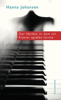 Buchcover: Hanna Johansen. Der Herbst, in dem ich Klavier spielen lernte. Dörlemann Verlag, Zürich, 2014.