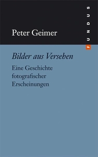 Buchcover: Peter Geimer. Bilder aus Versehen - Eine Geschichte fotografischer Erscheinungen. Philo Verlag, Hamburg, 2010.