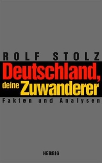 Buchcover: Rolf Stolz. Deutschland, deine Zuwanderer - Fakten, Analysen. F. A. Herbig Verlagsbuchhandlung, München, 2002.