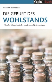 Cover: William J. Bernstein. Die Geburt des Wohlstands - Wie der Wohlstand der modernen Welt entstand. Finanzbuch Verlag, München, 2005.