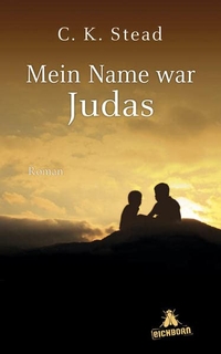 Buchcover: C. K. Stead. Mein Name war Judas - Roman. Eichborn Verlag, Köln, 2012.