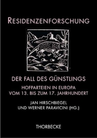 Buchcover: Jan Hirschbiegel (Hg.) / Werner Paravicini (Hg.). Der Fall des Günstlings - Hofparteien in Europa vom 13. bis zum 17. Jahrhundert. Jan Thorbecke Verlag, Ostfildern, 2004.