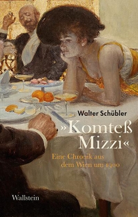 Buchcover: Walter Schübler. "Komtess Mizzi" - Eine Chronik aus dem Wien um 1900. Wallstein Verlag, Göttingen, 2020.