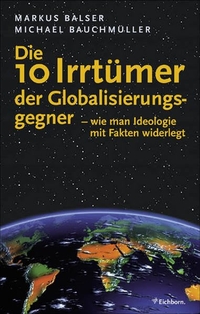 Buchcover: Markus Balser / Michael Bauchmüller. Die 10 Irrtümer der Globalisierungsgegner - Wie man Ideologie mit Fakten widerlegt. Eichborn Verlag, Köln, 2003.
