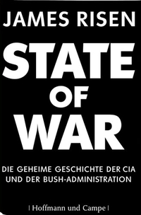 Buchcover: James Risen. State of War - Die geheime Geschichte der CIA und der Bush-Administration. Hoffmann und Campe Verlag, Hamburg, 2006.