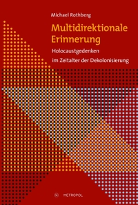 Buchcover: Michael Rothberg. Multidirektionale Erinnerung - Holocaustgedenken im Zeitalter der Dekolonisierung. Metropol Verlag, Berlin, 2021.