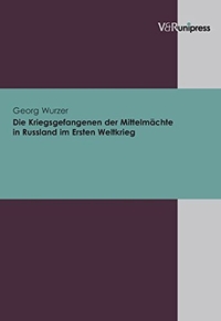 Buchcover: Georg Wurzer. Die Kriegsgefangenen der Mittelmächte in Russland im Ersten Weltkrieg. Vandenhoeck und Ruprecht Verlag, Göttingen, 2005.