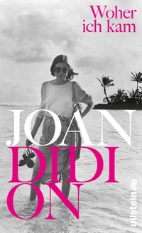 Buchcover: Joan Didion. Woher ich kam. Ullstein Verlag, Berlin, 2019.