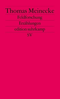 Buchcover: Thomas Meinecke. Feldforschung - Erzählungen. Suhrkamp Verlag, Berlin, 2006.