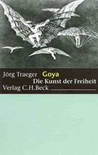 Buchcover: Jörg Traeger. Goya - Die Kunst der Freiheit. C.H. Beck Verlag, München, 2000.