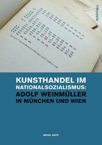 Buchcover: Meike Hopp. Kunsthandel im Nationalsozialismus - Adolf Weinmüller in München und Wien. Böhlau Verlag, Wien - Köln - Weimar, 2012.