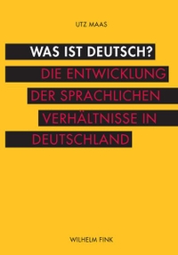 Buchcover: Utz Maas. Was ist deutsch? - Die Entwicklung der sprachlichen Verhältnisse in Deutschland . Wilhelm Fink Verlag, Paderborn, 2012.