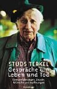 Buchcover: Studs Terkel. Gespräche um Leben und Tod - Grenzerfahrungen, Ängste, Wünsche und Hoffnungen. Antje Kunstmann Verlag, München, 2002.