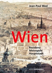 Buchcover: Jean-Paul Bled. Wien - Residenz - Metropole - Hauptstadt. Böhlau Verlag, Wien - Köln - Weimar, 2002.