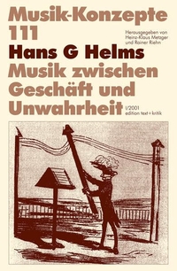 Cover: Hans G. Helms. Musik zwischen Geschäft und Unwahrheit - Musik-Konzepte, Heft 111. Edition Text und Kritik, Frankfurt am Main, 2001.