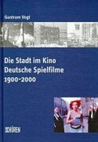 Buchcover: Guntram Vogt. Die Stadt im Kino - Deutsche Spielfilme 1900-2000. Schüren Verlag, Marburg, 2001.