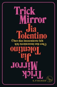 Buchcover: Jia Tolentino. Trick Mirror - Über das inszenierte Ich. S. Fischer Verlag, Frankfurt am Main, 2021.