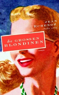 Buchcover: Jean Echenoz. Die großen Blondinen - Roman. Berlin Verlag, Berlin, 2002.