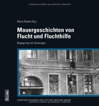 Buchcover: Maria Nooke. Mauergeschichten von Flucht und Fluchthilfe - Begegnung mit Zeitzeugen. Ch. Links Verlag, Berlin, 2017.