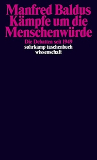 Buchcover: Manfred Baldus. Kämpfe um die Menschenwürde - Die Debatten seit 1949. Suhrkamp Verlag, Berlin, 2016.