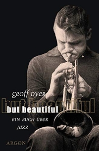 Cover: Geoff Dyer. But Beautiful - Ein Buch über Jazz. Argon Verlag, Berlin, 2001.
