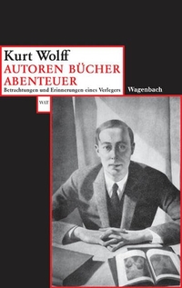 Buchcover: Kurt Wolff. Autoren - Bücher - Abenteuer - Betrachtungen und Erinnerungen eines Verlegers. Klaus Wagenbach Verlag, Berlin, 2004.