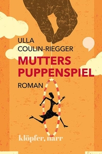 Buchcover: Ulla Coulin-Riegger. Mutters Puppenspiel - Roman. Klöpfer, Narr Verlag, Tübingen, 2020.