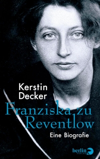 Cover: Kerstin Decker. Franziska zu Reventlow - Eine Biografie. Berlin Verlag, Berlin, 2018.
