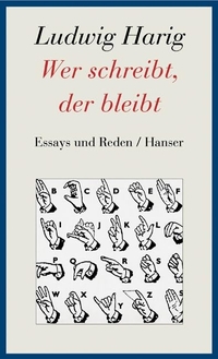 Buchcover: Ludwig Harig. Wer schreibt, der bleibt - Essays und Reden. Gesammelte Werke Band 8. Carl Hanser Verlag, München, 2004.