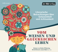 Buchcover: Vom weisen und glücklichen Leben - Literarische Betrachtungen über Gelassenheit und Achtsamkeit. 2 CDs. DHV - Der Hörverlag, München, 2016.