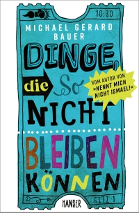 Buchcover: Michael Gerard Bauer. Dinge, die so nicht bleiben können - (Ab 13 Jahre). Carl Hanser Verlag, München, 2021.