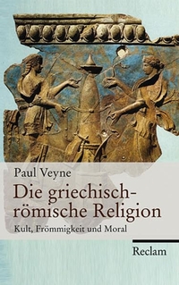 Cover: Paul Veyne. Die griechisch-römische Religion - Kult, Frömmigkeit und Moral. Reclam Verlag, Stuttgart, 2008.