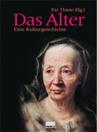 Buchcover: Pat Thane (Hg.). Das Alter - Eine Kulturgeschichte. Primus Verlag, Darmstadt, 2005.